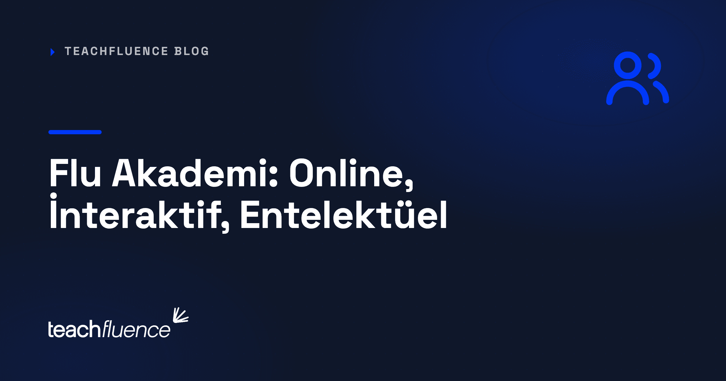 Flu Akademi: Online! İnteraktif! Entelektüel!